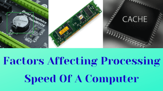 5 Factors that affect processing speed of a computer